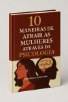 10 maneiras de atrair as mulheres através da psicologia