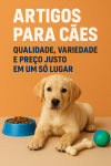 Artigos para Cães: Qualidade Variedade e Preço Justo em Um Só Lugar