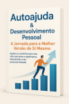 Autoajuda   Desenvolvimento Pessoal: a  Jornada para a Melhor  Versão de Si Mesmo