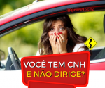 Você tem Cnh mas não dirige?